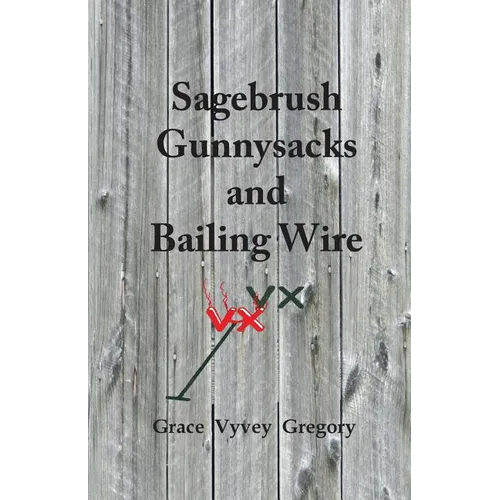 Sagebrush Gunnysacks and Bailing Wire - Paperback