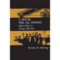 A House for All Peoples: Ethnic Politics in Chicago 1890-1936 - Paperback