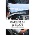Career As A Pilot: What They Do, How to Become One, and What the Future Holds! - Paperback