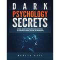 Dark Psychology Secrets: Defenses Against Covert Manipulation, Mind Control, NLP, Emotional Influence, Deception, and Brainwashing - Paperback