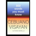 Cebuano Visayan: 800 Words You Must Know (Cebuano Edition) - Paperback
