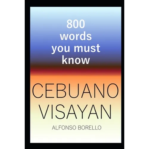 Cebuano Visayan: 800 Words You Must Know (Cebuano Edition) - Paperback