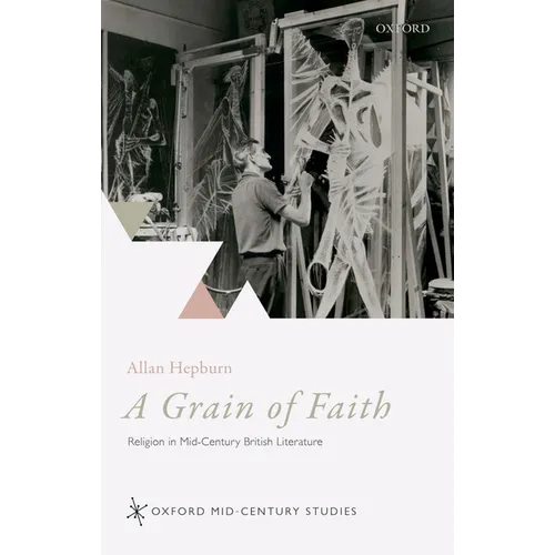 A Grain of Faith: Religion in Mid-Century British Literature - Hardcover
