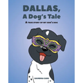 Dallas, A Dog's Tale: A true story of my son's dog - Paperback