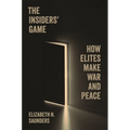 The Insiders' Game: How Elites Make War and Peace - Hardcover