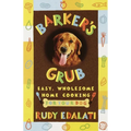 Barker's Grub: Easy, Wholesome Home Cooking for Your Dog - Paperback
