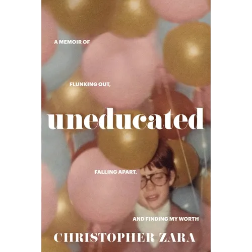 Uneducated: A Memoir of Flunking Out, Falling Apart, and Finding My Worth - Hardcover