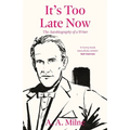 It's Too Late Now: The Autobiography of a Writer - Paperback