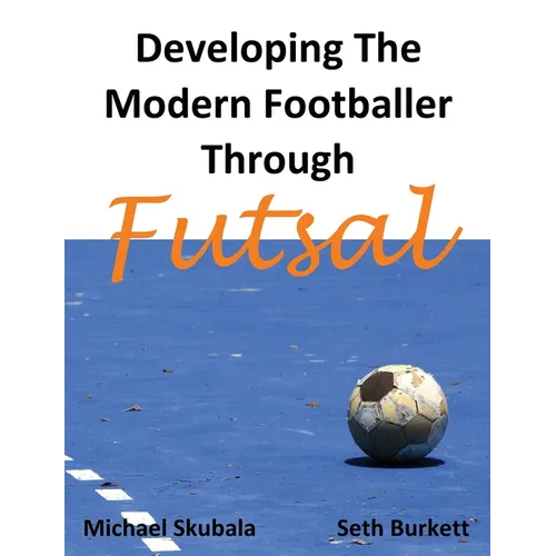 Developing the Modern Footballer through Futsal - Paperback