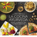 La Cocina Ayurveda: Que El Alimento Sea Tu Medicamento - Paperback