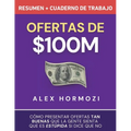 Ofertas de $100M Resumen y Cuaderno de trabajo: Cómo presentar ofertas tan buenas que la gente sienta que es estúpida si dice que no - Paperback