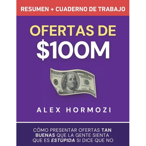 Ofertas de $100M Resumen y Cuaderno de trabajo: Cómo presentar ofertas tan buenas que la gente sienta que es estúpida si dice que no - Paperback