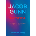 Jacob Gunn Reserved Trust: The Intrigue of a Young CIA Agent's First Covert Mission - Paperback