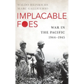Implacable Foes: War in the Pacific, 1944-1945 - Hardcover