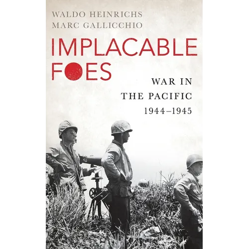 Implacable Foes: War in the Pacific, 1944-1945 - Hardcover