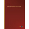 The First English Conquest of Canada - Paperback