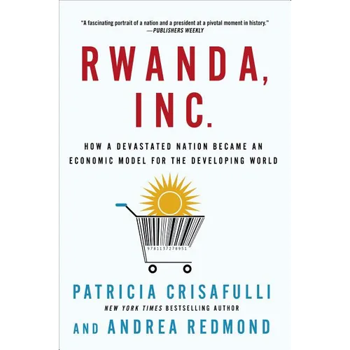 Rwanda, Inc.: How a Devastated Nation Became an Economic Model for the Developing World - Paperback