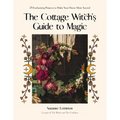 The Cottage Witch's Guide to Magic: 25 Enchanting Projects to Make Your Home More Sacred - Paperback