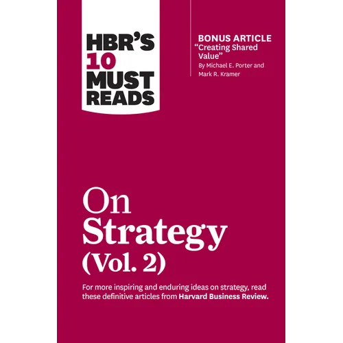 Hbr's 10 Must Reads on Strategy, Vol. 2 (with Bonus Article Creating Shared Value by Michael E. Porter and Mark R. Kramer) - Paperback