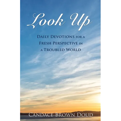 Look Up: Daily Devotions for a Fresh Perspective in a Troubled World - Paperback