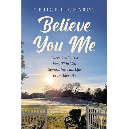 Believe You Me: There Really Is a Very Thin Veil Separating This Life From Eternity - Paperback