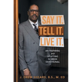 Say It. Tell It. Live It.: An Inspiring and Uplifting 52 Week Devotional - Paperback