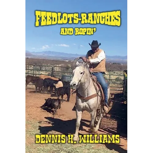 Feedlots, Ranches and Ropin' - Paperback