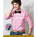 Beyond Magenta: Transgender and Nonbinary Teens Speak Out - Paperback