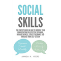 Social Skills: The Perfect Guide on How to Improve Your Conversation for Effective Speaking, Manage Shyness, Stress Tolerance and Increase Your Self-E - Paperback