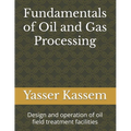 Fundamentals of Oil and Gas Processing: Design and operation of oil field treatment facilities - Paperback