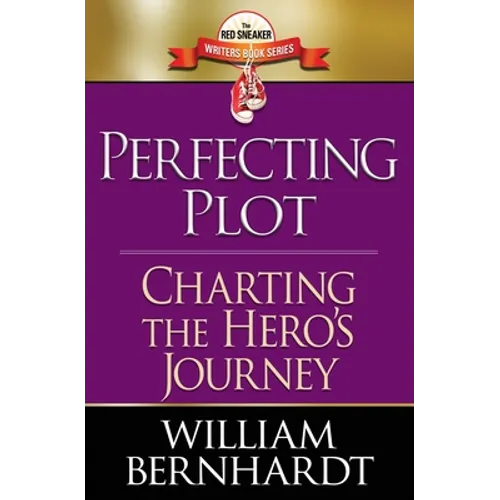 Perfecting Plot: Charting the Hero's Journey - Paperback
