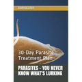 Parasites - You Never Know What's Lurking: 30-Day Parasite Treatment Plan - Paperback