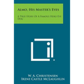 Almo, His Master's Eyes: A True Story of a Famous Hero Eye Dog - Paperback