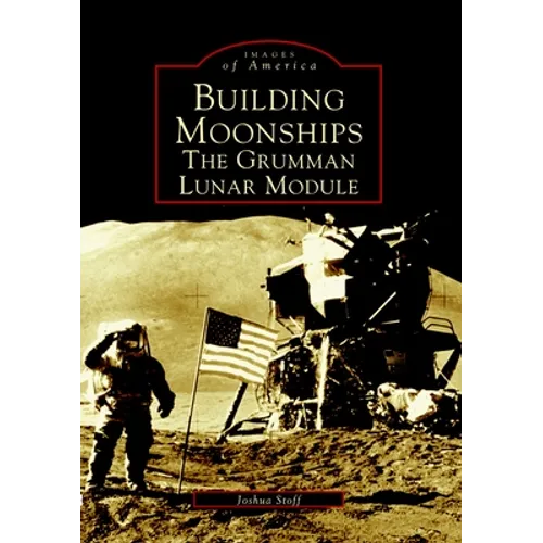 Building Moonships: The Grumman Lunar Module - Paperback