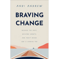 Braving Change: Release the Past, Welcome Growth, and Trust Where God Is Leading You - Paperback