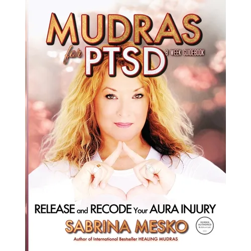 Mudras for PTSD: Release and recode your Aura injury - Paperback