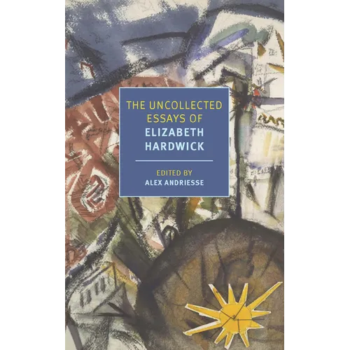 The Uncollected Essays of Elizabeth Hardwick - Paperback