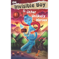 The Invisible Boy & Other Unlikely Heroes - Paperback
