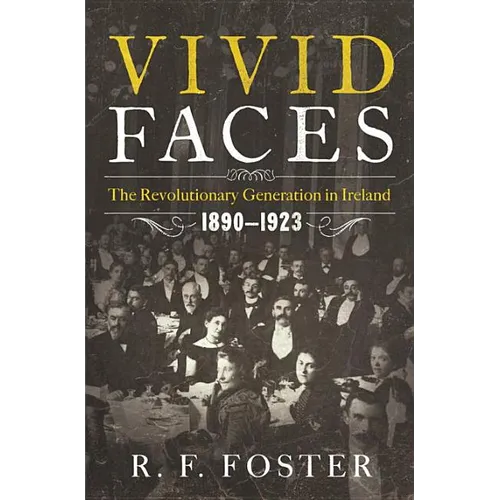 Vivid Faces: The Revolutionary Generation in Ireland, 1890-1923 - Hardcover