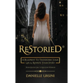 ReStoried(R): A Blueprint To Transform Your Life & Rewrite Your Story - Hardcover