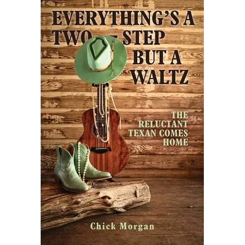 Everything's a Two-Step but a Waltz: The Reluctant Texan Comes Home - Paperback