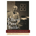 Elbert Parr Tuttle: Chief Jurist of the Civil Rights Revolution - Paperback