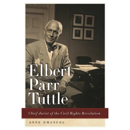 Elbert Parr Tuttle: Chief Jurist of the Civil Rights Revolution - Paperback