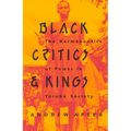 Black Critics and Kings: The Hermeneutics of Power in Yoruba Society - Paperback