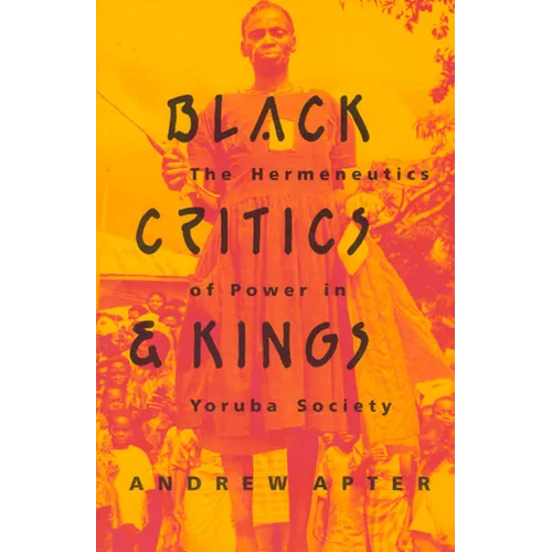 Black Critics and Kings: The Hermeneutics of Power in Yoruba Society - Paperback