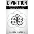 Divination: A Beginner's Guide to the Many Methods of Divination - Hardcover