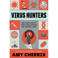 Virus Hunters: How Science Protects People When Outbreaks and Pandemics Strike - Hardcover