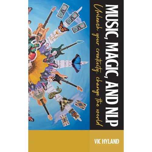 Music, Magic, and NLP: Unleash your creativity, change the world - Paperback