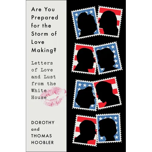 Are You Prepared for the Storm of Love Making?: Letters of Love and Lust from the White House - Hardcover