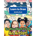 So You Want To Be An Artist! Learn to Draw Activity Book - Paperback